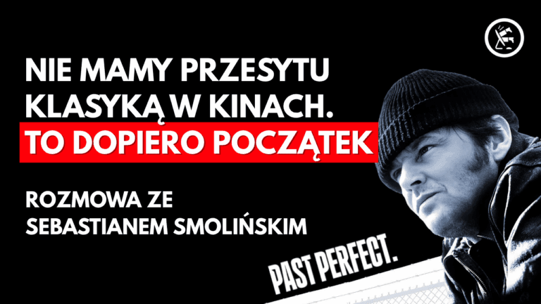 w-polsce-wciaz-brakuje-klasyki-w-kinach-rozmowa-ze-sebastianem-smolinskim-past-perfect