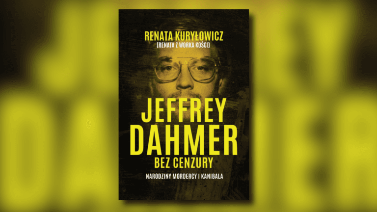 „Jeffrey Dahmer bez cenzury. Narodziny mordercy i kanibala” – omówienie książki